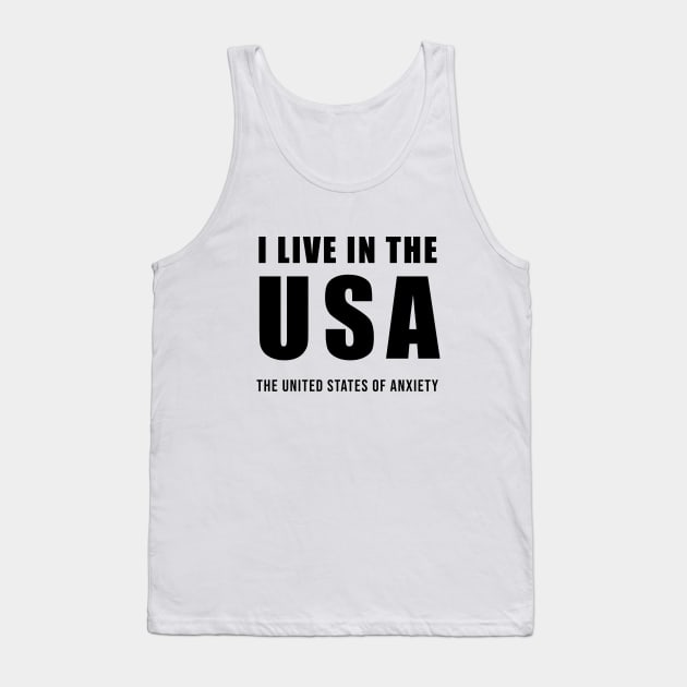 I Live in the USA - The United States of Anxiety Tank Top by quoteee